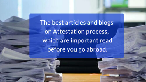 The best articles and blogs on Attestation process, which are important read before you go abroad.