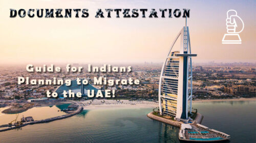 Documents Attestation Guide for Indians Planning to Migrate to the UAE!
